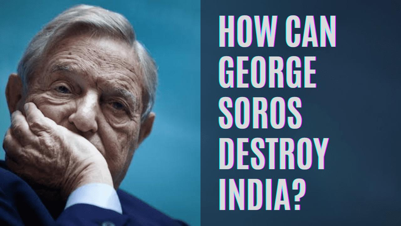 How can George Soros destroy India?